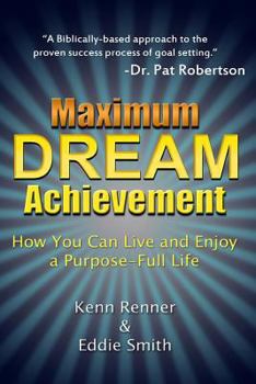 Paperback Maximum Dream Achievement: How You Can Live and Enjoy a Purpose-Full Life Book