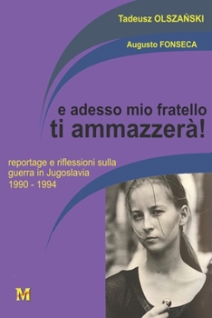 Paperback e adesso mio fratello ti ammazzerà!: reportage e riflessioni sulla guerra in Jugoslavia 1990-1994 [Italian] Book