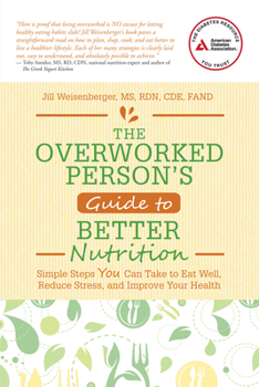 Paperback The Overworked Person's Guide to Better Nutrition: Simple Steps You Can Take to Eat Well, Reduce Stress, and Improve Your Health Book