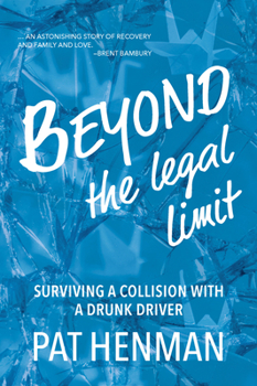 Paperback Beyond the Legal Limit: Surviving a Collision with a Drunk Driver Book