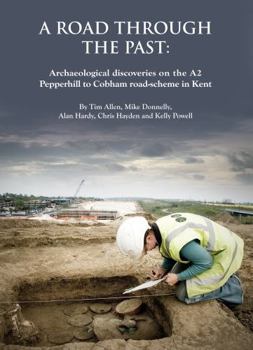 A Road Through the Past: Archaeological Discoveries on the A2 Pepperhill to Cobham Road-Scheme in Kent