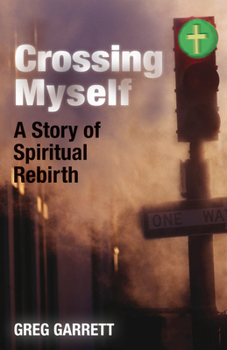 Paperback Crossing Myself: A Story of Spiritual Rebirth Book