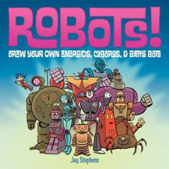 Hardcover Robots!: Draw Your Own Androids, Cyborgs & Fighting Bots Book