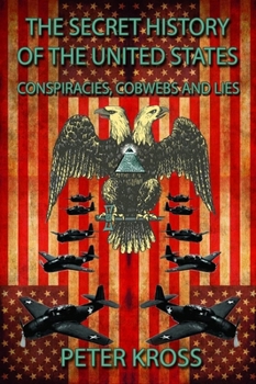 Paperback The Secret History of the United States: Conspiracies, Cobwebs and Lies Book