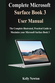 Paperback Complete Microsoft Surface Book 3 User Manual: The Complete illustrated, Practical Guide to Maximize Your Microsoft Surface Book 3 Book