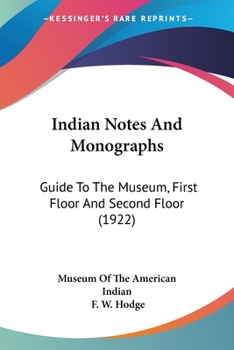 Paperback Indian Notes And Monographs: Guide To The Museum, First Floor And Second Floor (1922) Book