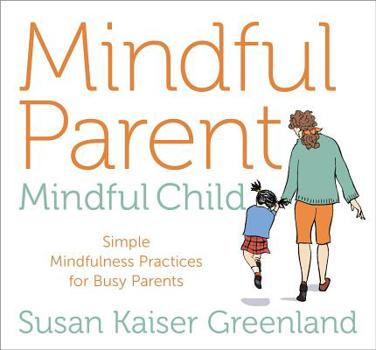 Audio CD Mindful Parent, Mindful Child: Simple Mindfulness Practices for Busy Parents Book