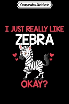 Paperback Composition Notebook: I Just Really Like Zebra Ok Funny Zebra Gifts Journal/Notebook Blank Lined Ruled 6x9 100 Pages Book