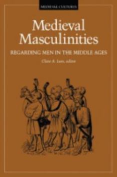 Medieval Masculinities: Regarding Men in the Middle Ages (Medieval Cultures Series, Vol 7) - Book #7 of the Medieval Cultures