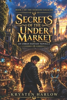 Secrets Of The Under Market: An Urban Fantasy Novella - Book #1 of the Damiano Legacies