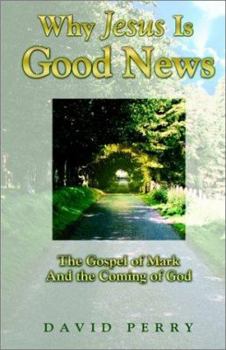 Paperback Why Jesus Is Good News - The Gospel of Mark and the Coming of God Book