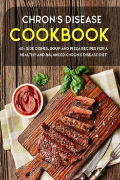 Paperback Chron's Disease Cookbook: 40+ Side Dishes, Soup and Pizza Recipes designed for a healthy and balanced Chron's Disease diet Book