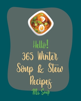 Paperback Hello! 365 Winter Soup & Stew Recipes: Best Winter Soup & Stew Recipes Cookbook Ever For Beginners [Book 1] Book