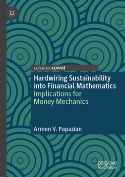 Hardcover Hardwiring Sustainability Into Financial Mathematics: Implications for Money Mechanics Book