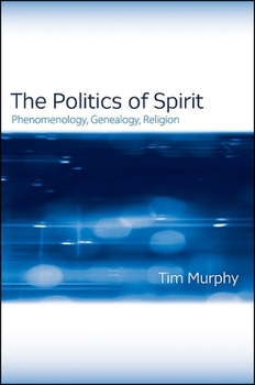 Paperback The Politics of Spirit: Phenomenology, Genealogy, Religion Book