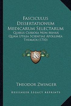 Paperback Fasciculus Dissertationum Medicarum Selectarum: Quibus Curiosa Non Minus Quam Utilia Scientiae Apollinea Themata (1710) [Latin] Book