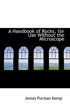 A Handbook of Rocks, for Use Without the Microscope