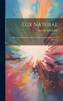 Hardcover Lux Naturae: Nerve System of the Universe: A New Demonstration of an Old Law Book