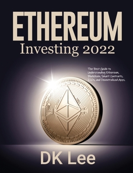 Paperback Ethereum Investing 2022: The Best Guide to Understanding Ethereum, Blockchain, Smart Contracts, ICOs, and Decentralized Apps. Book
