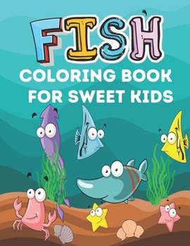 Paperback Fish Coloring Book for Sweet Kids: A cute fish coloring book for kids who loves kids Book