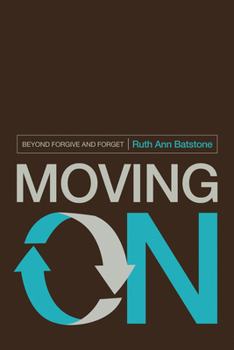 Paperback Moving on: Beyond Forgive and Forget Book