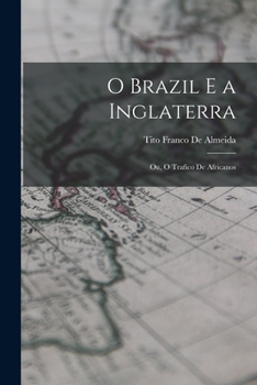 Paperback O Brazil E a Inglaterra: Ou, O Trafico De Africanos [Portuguese] Book