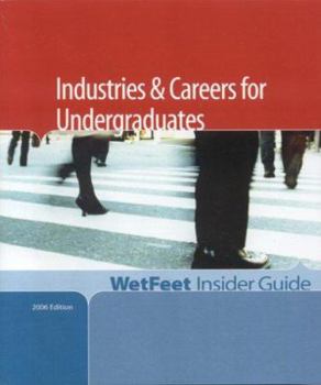 Paperback Industries & Careers for Undergraduates, 2006 Edition: Wetfeet Insider Guide Book