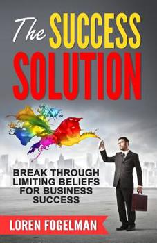 Paperback The Success Solution: Break Through Limiting Beliefs for Business Success Book