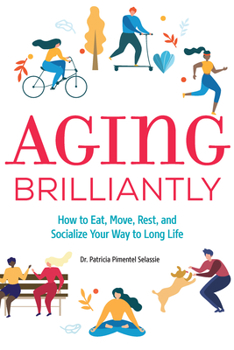 Paperback Aging Brilliantly: How to Eat, Move, Rest, and Socialize Your Way to Long Life Book
