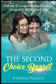 Paperback The Second Choice Boxset: Friends To Lovers, Secret Romance, Billionaire, BBW, Alpha Male Book