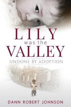 Paperback Lily Was the Valley: Undone by Adoption Book