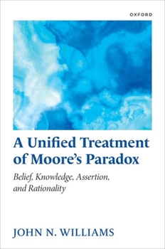 Hardcover A Unified Treatment of Moore's Paradox: Belief, Knowledge, Assertion and Rationality Book