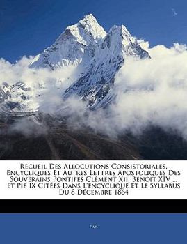 Paperback Recueil Des Allocutions Consistoriales, Encycliques Et Autres Lettres Apostoliques Des Souverains Pontifes Clément Xii, Benoit XIV ... Et Pie IX Citée [French] Book