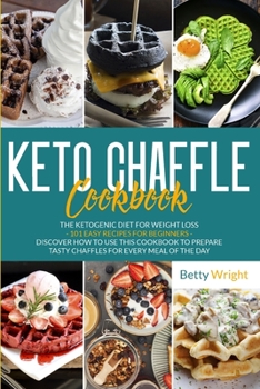 Paperback Keto Chaffle Cookbook: The Ketogenic Diet For Weight Loss - 101 Easy Recipes For Beginners - Discover How To Use This Cookbook To Prepare Tas Book