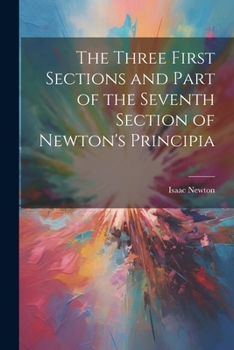 Paperback The Three First Sections and Part of the Seventh Section of Newton's Principia Book