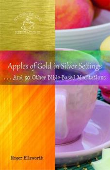 Apples of Gold in Silver Settings: ... and 30 Other Bible-Based Meditations