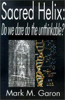 Paperback Sacred Helix: Do We Dare to the Unthinkable? Book