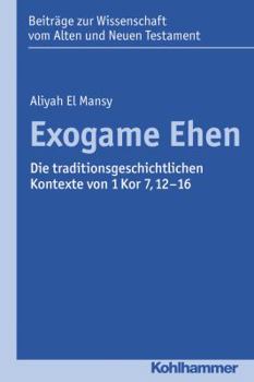 Paperback Exogame Ehen: Die Traditionsgeschichtlichen Kontexte Von 1 Kor 7,12-16 [German] Book