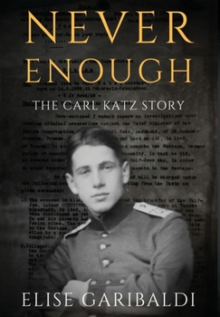 Hardcover Never Enough: The Carl Katz Story - A Man Hunted by the Nazis Long After the Fall of the Third Reich: The Carl Katz Story Book