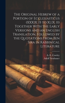 Hardcover The Original Hebrew of a Portion of Ecclesiasticus (XXXIX. 15 to XLIX. 11) Together With the Early Versions and an English Translation, Followed by th Book