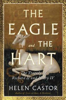 Hardcover The Eagle and the Hart: The Tragedy of Richard II and Henry IV Book