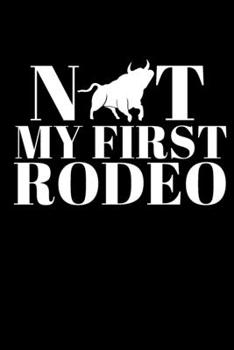Not My First Rodeo - Rodeo Journal: Inspirational Notebook, Motivational Quote Notebook, Funny Anniversary Bridesmaid Best Friends Best Gift Notebook