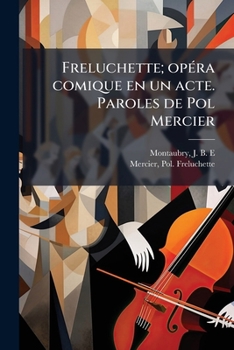 Paperback Freluchette; opéra comique en un acte. Paroles de Pol Mercier [French] Book