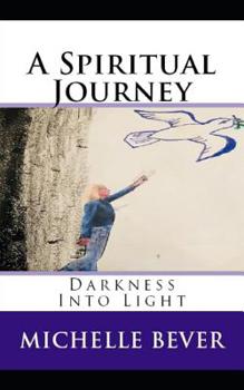 Paperback A Spiritual Journey: Darkness Into Light Book