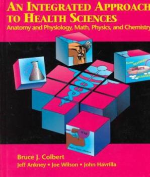 Hardcover An Integrated Approach to Health Sciences: Anatomy & Physiology, Math, Physics, & Chemistry Book