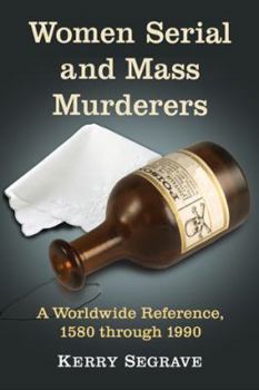 Paperback Women Serial and Mass Murderers: Profiles of 85 Killers Worldwide, 1580-1990 Book