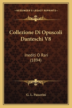 Collezione Di Opuscoli Danteschi V8: Inediti O Rari (1894)