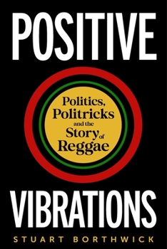 Hardcover Positive Vibrations: Politics, Politricks and the Story of Reggae Book