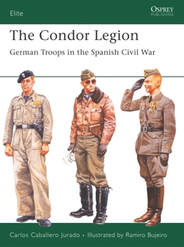The Condor Legion: German Troops in the Spanish Civil War (Elite) - Book #131 of the Osprey Elite
