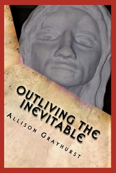 Paperback Outliving the Inevitable: The poetry of Allison Grayhurst Book